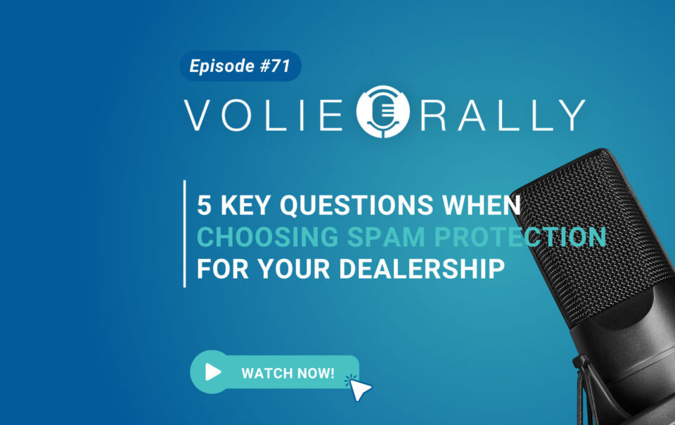 Volie Rally 71: 5 Key Questions When Choosing Spam Protection For Your Dealership